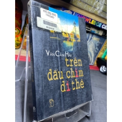 Trên dấu chim di thê 2003 mới 70% ố bẩn nhẹ Văn Cầm Hải HPB0906 SÁCH VĂN HỌC