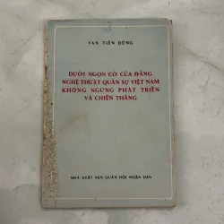 Dưới ngọn cờ của đảng nghệ thuật quân sự Việt Nam… - Văn Tiến Dũng