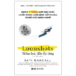 Loonshots: Từ Lạc Loài Đến Lẫy Lừng - Safi Bahcall 202467