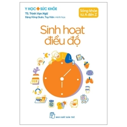 Y Học Và Sức Khỏe - Sống Khỏe Từ A Đến Z - Sinh Hoạt Điều Độ (2025) - TS Trịnh Vạn Ngữ, Đặng Hồng Quân, Tuy Hiên