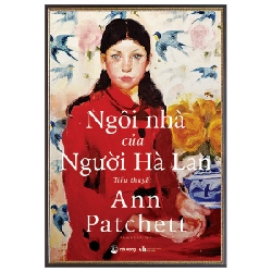 Ngôi Nhà Của Người Hà Lan - Ann Patchett