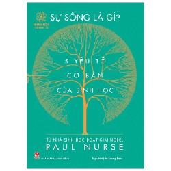 Khoa Học Quanh Ta - Sự Sống Là Gì? - 5 Yếu Tố Cơ Bản Của Sinh Học - Paul Nurse 186250