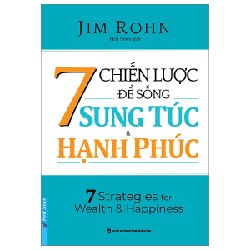 7 Chiến Lược Để Sống Sung Túc Và Hạnh Phúc - Jim Rohn