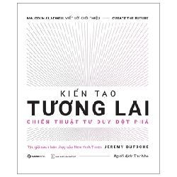 Kiến Tạo Tương Lai - Sổ Tay Đổi Mới Sáng Tạo - Jeremy Gutsche