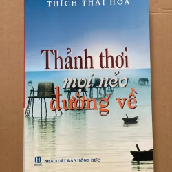 SÁCH THẢNH THƠI MỌI NẺO ĐƯỜNG VỀ - THÍCH THÁI HOÀ 1046135