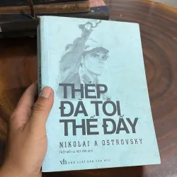 II Sách Hay: Thép Đã Tôi Thế Đấy - NIKOLAI A OSTROVSKY - Thép Mới, Huy Vân (Dịch) - 2015