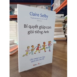 Bí quyết giúp con giỏi tiếng Anh - Claire Selby (Quế Chi dịch)