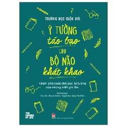 Trường Học Cuộc Đời - Ý Tưởng Táo Bạo Cho Bộ Não Khát Khao - Khám Phá Cuộc Đời Qua Tư Tưởng Của Những Triết Gia Lớn - Nhiều Tác Giả 286566