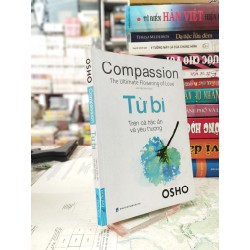 Từ Bi Trên Cả Trắc Ẩn và Yêu Thương - Compassion The Ultimate Flowering Of Love - Osho