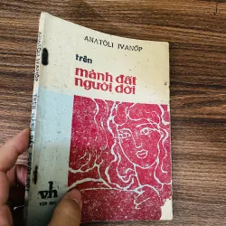 "Trên mảnh đất người đời"  tác giả Anatôli Ivanốp, sách bao cấp 960880