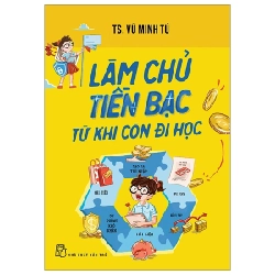 Làm Chủ Tiền Bạc Từ Khi Còn Đi Học - TS. Vũ Minh Tú (Mới 100%) Giáo dục trẻ tuổi teen, NXB Trẻ - SÁCH ĐẠI HỌC