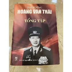 Đại Tướng Hoàng Văn Thái tổng tập - Nxb QĐND -Năm xb 2007 -Khổ 19x 27cm 900 trang STB1013 Blogmeo 27525