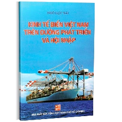 Kinh tế biển Việt Nam trên đường phát triển và hội nhập - Ngô Lực Tải