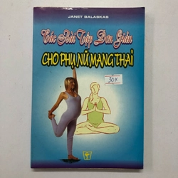 CÁC BÀI TẬP ĐƠN GIẢN CHO PHỤ NỮ MANG THAI ( sách dịch) - 183 trang, nxb: 2004