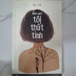 Hôm nay tôi thất tình - Hạ Vũ - Tản văn 1020869