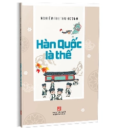 Hàn Quốc là thế - Nghiêm Thị Thu Hương