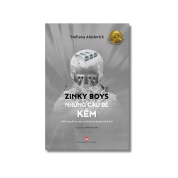 Những cậu bé kẽm - Viết (hay kể) toàn bộ sự thật về chính mình - Svetlana Alexievich