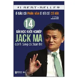 14 Bài Học Khởi Nghiệp Jack Ma Dành Tặng Các Bạn Trẻ: Ở Đâu Có Phàn Nàn Ở Đó Có Cơ Hội - Lý Gia