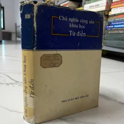 bìa cứng có áo - TỪ ĐIỂN CHỦ NGHĨA CỘNG SẢN KHOA HỌC- nxb Tiến Bộ Moscow 1986