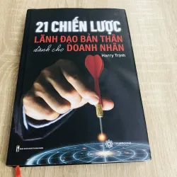 21 CHIẾN LƯỢC LÃNH ĐẠO BẢN THÂN DÀNH CHO DOANH NHÂN