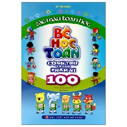 Sắc Màu Toán Học - Bé Học Toán - Cộng Trừ Trong Phạm Vi 100 - Lê Thu Ngọc