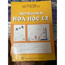 (TẶNG BOOKMARK) Giới Thiệu Giáo Án Hóa Học 12 - Vũ Anh Tuấn, Nguyễn Huyền Chương, Nguyễn Thị Loan, Nguyễn Thị Tuyết Trân, Trần Thị Thu Nga 2008 Tham khảo - luyện thi RBK-AK2ST1