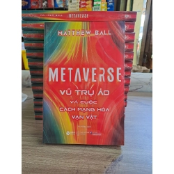 Metaverse - vũ trụ ảo và cuộc cách mạng hóa vạn vật mới 100% HCM1502