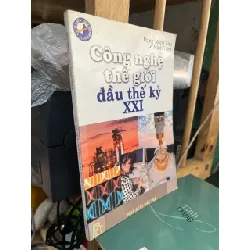 Công nghệ thế giới đầu thế kỷ XXI - Đặng Mộng Lân , Lê Minh Triết