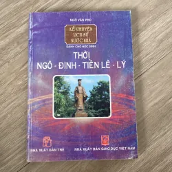 KỂ CHUYỆN LỊCH SỬ NƯỚC NHÀ, THỜI NGÔ-ĐINH-TIỀN LÊ 1009742