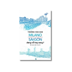 Milano Sài Gòn đang về hay sang? - Trương Văn Dân Vanvosach
