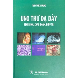 Ung Thư Dạ Dày - Bệnh Sinh, Chẩn Đoán, Điều Trị (Bìa Cứng) - Trần Thiện Trung ASB.PO Oreka Blogmeo 230225