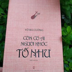 Còn có ai người khóc Tố Như tiểu thuyết về Nguyễn Du của Võ Bá Cường 