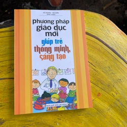PHƯƠNG PHÁP GIÁO DỤC MỚI GIÚP TRẺ THÔNG MINH SÁNG TẠO