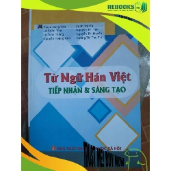 (TẶNG BOOKMARK) Từ hán việt tiếp nhận và sáng tạo - 2018 - 391 trang Lịch sử Việt Nam RBK2702
