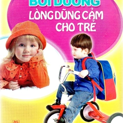 Bồi dưỡng lòng dũng cảm cho trẻ