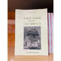 Việt Nam những hình ảnh xưa - Nguyễn Khắc Nhu - LỊCH SỬ - CHÍNH TRỊ - TRIẾT HỌC - Văn võ - VAVO3110-134