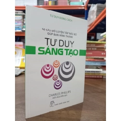Tư duy đúng cách: Tư duy sáng tạo - Charles Phillips (Hiền Nguyễn dịch)
