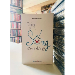 Chúng ta sống có vui không? - Nguyễn Phong Việt STB3721 Văn học