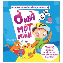 (TẶNG BOOKMARK) Kỹ năng đầu đời - Ở nhà một mình - Bài học tự bảo vệ - Top 10 kỹ năng tự vệ cho trẻ, đảm bảo an toàn bản thân - Sách Mẹ và bé
