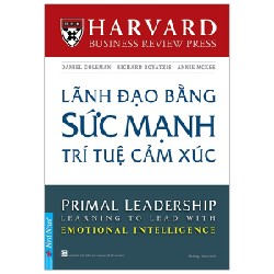 Lãnh Đạo Bằng Sức Mạnh Trí Tuệ Cảm Xúc - Daniel Goleman, Richard Boyatzis, Annie Mckee 27999