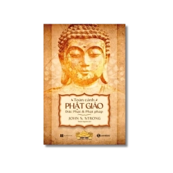 Toàn cảnh Phật giáo: Đức Phật và Phật Pháp - John S. Strong
