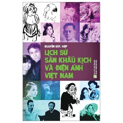 Lịch Sử Sân Khấu Kịch Và Điện Ảnh Việt Nam - Nguyễn Đức Hiệp 184364