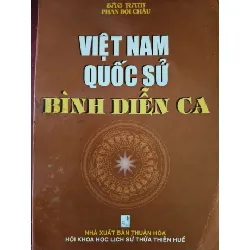 VIỆT NAM QUỐC SỬ BÌNH DIỄN CA - PHAN BỘI CHÂU - 2005 - 260 trang LỊCH SỬ - CHÍNH TRỊ - TRIẾT HỌC ANTQ0709 Blogmeo21025