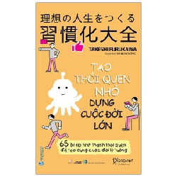 Tạo Thói Quen Nhỏ Dựng Cuộc Đời Lớn - Takeshi Furukawa