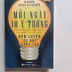 Mỗi ngày 10 ý tưởng - Rèn luyện cơ bắp sáng tạo - Claudia Azula Altucher (mới 99%) 150222