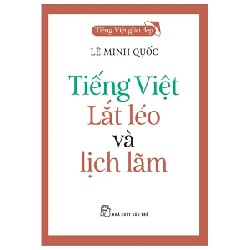 Tiếng Việt Giàu Đẹp - Tiếng Việt - Lắt Léo Và Lịch Lãm - Lê Minh Quốc 191062