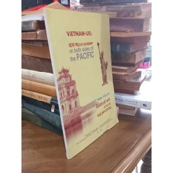 Việt Nam - Hoa Kỳ: Quan hệ mới từ hai bờ Thái Bình Dương