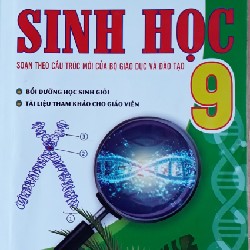 BỒI DƯỠNG HỌC SINH GIỎI SINH HỌC SOẠN THEO CẤU TRÚC MỚI CỦA BỘ GIÁO DỤC VÀ ĐÀO TẠO 9 13322