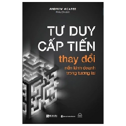 Tư Duy Cấp Tiến - Thay Đổi Nền Kinh Doanh Trong Tương Lai - Andrew McAfee