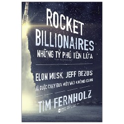 Rocket Billionares - Những Tỉ Phú Tên Lửa - Tim Fernholz 114315